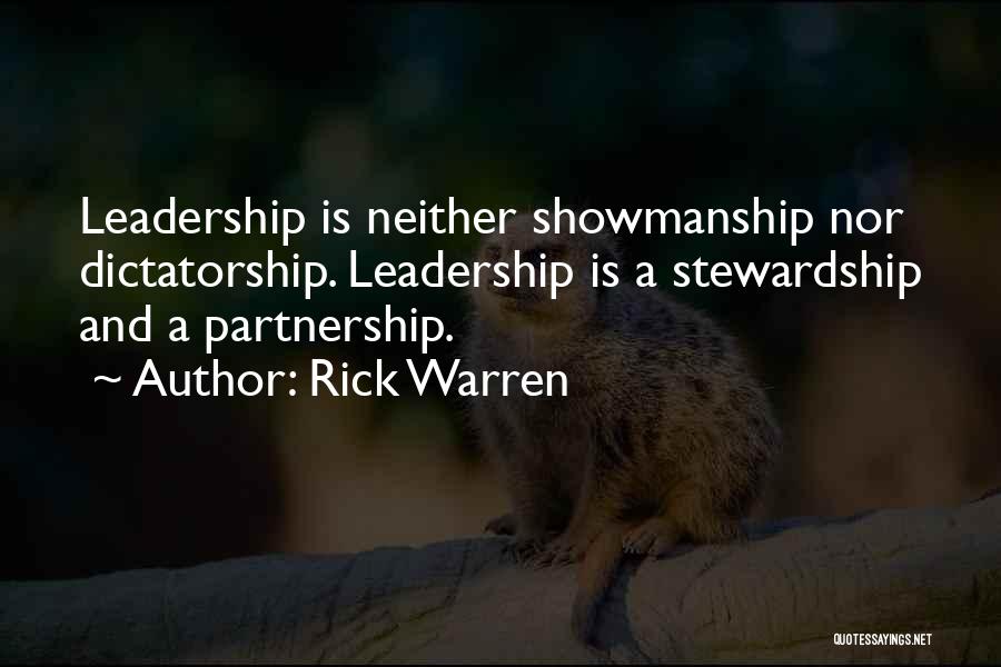 Rick Warren Quotes: Leadership Is Neither Showmanship Nor Dictatorship. Leadership Is A Stewardship And A Partnership.