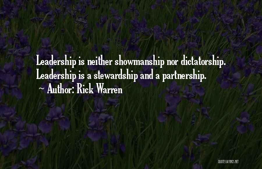 Rick Warren Quotes: Leadership Is Neither Showmanship Nor Dictatorship. Leadership Is A Stewardship And A Partnership.