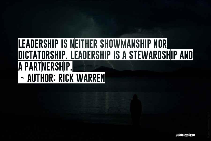 Rick Warren Quotes: Leadership Is Neither Showmanship Nor Dictatorship. Leadership Is A Stewardship And A Partnership.