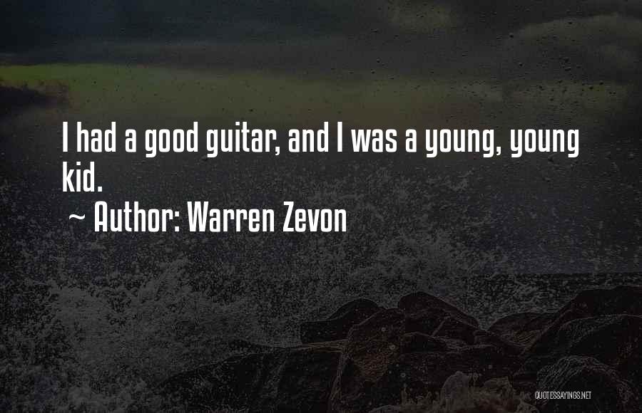 Warren Zevon Quotes: I Had A Good Guitar, And I Was A Young, Young Kid.