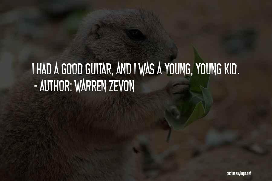 Warren Zevon Quotes: I Had A Good Guitar, And I Was A Young, Young Kid.