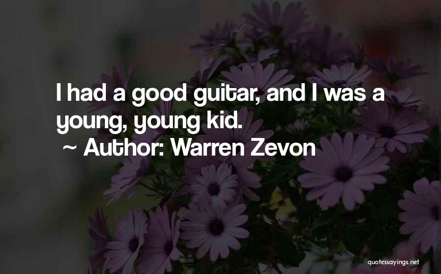 Warren Zevon Quotes: I Had A Good Guitar, And I Was A Young, Young Kid.