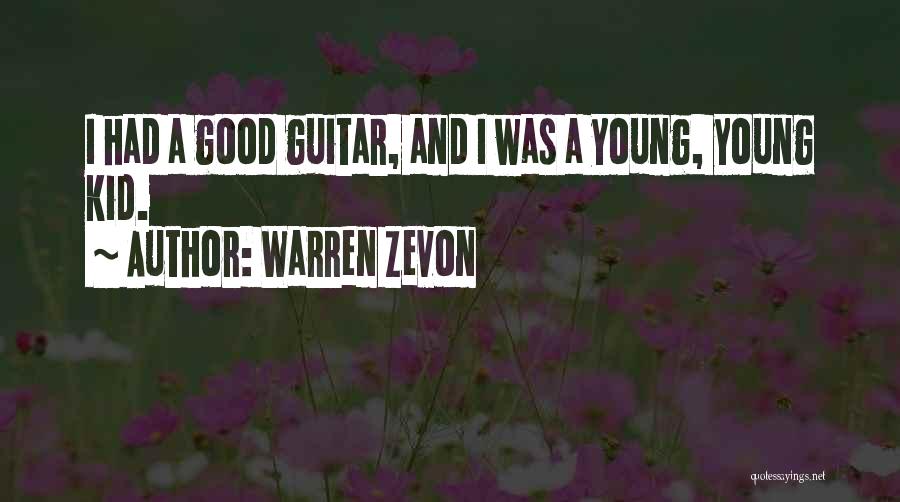 Warren Zevon Quotes: I Had A Good Guitar, And I Was A Young, Young Kid.