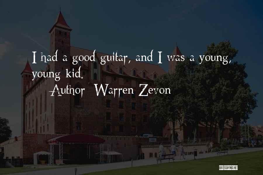 Warren Zevon Quotes: I Had A Good Guitar, And I Was A Young, Young Kid.