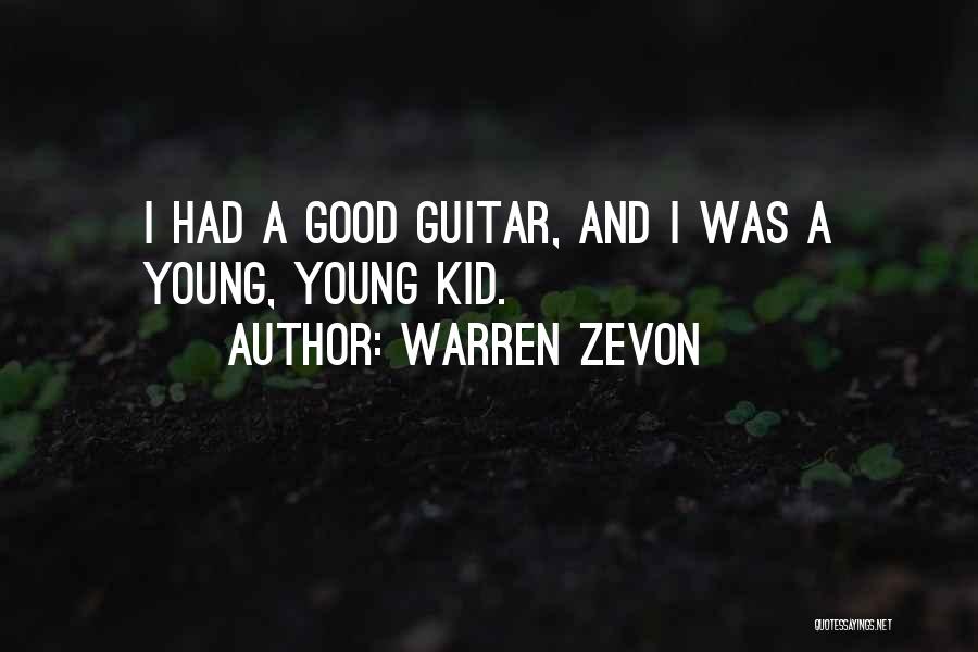 Warren Zevon Quotes: I Had A Good Guitar, And I Was A Young, Young Kid.