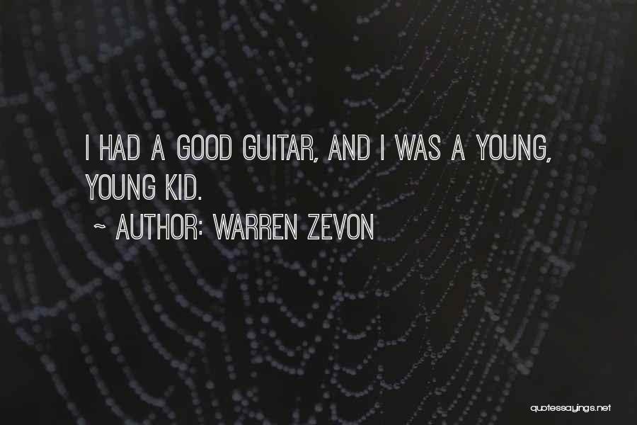 Warren Zevon Quotes: I Had A Good Guitar, And I Was A Young, Young Kid.