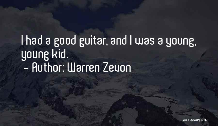 Warren Zevon Quotes: I Had A Good Guitar, And I Was A Young, Young Kid.