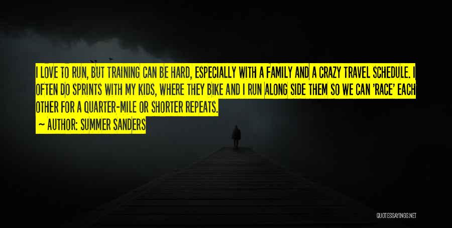 Summer Sanders Quotes: I Love To Run, But Training Can Be Hard, Especially With A Family And A Crazy Travel Schedule. I Often
