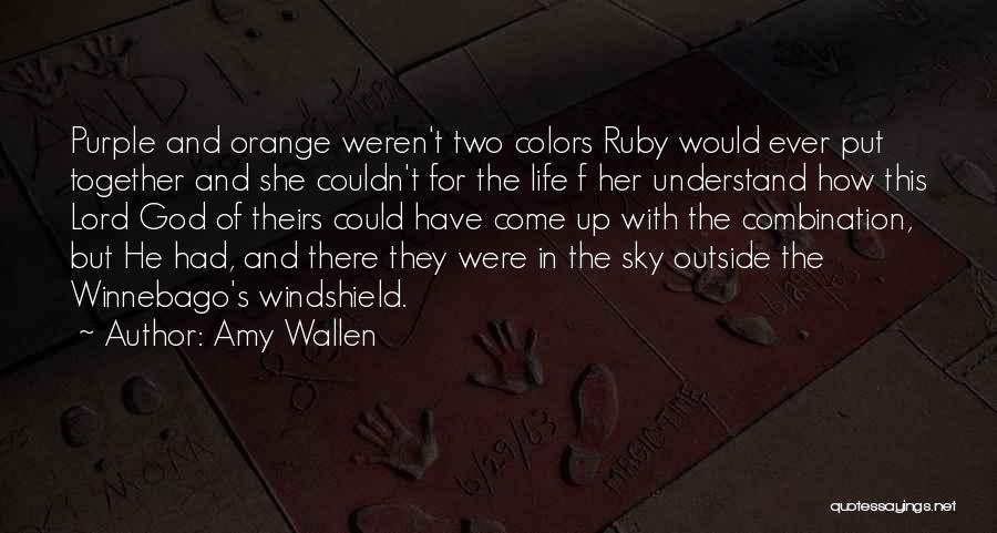 Amy Wallen Quotes: Purple And Orange Weren't Two Colors Ruby Would Ever Put Together And She Couldn't For The Life F Her Understand