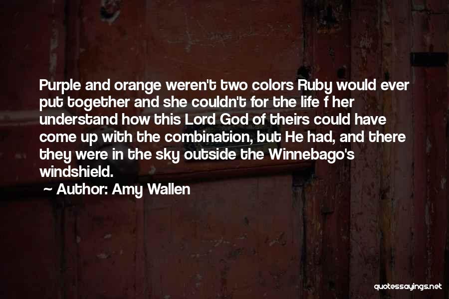 Amy Wallen Quotes: Purple And Orange Weren't Two Colors Ruby Would Ever Put Together And She Couldn't For The Life F Her Understand