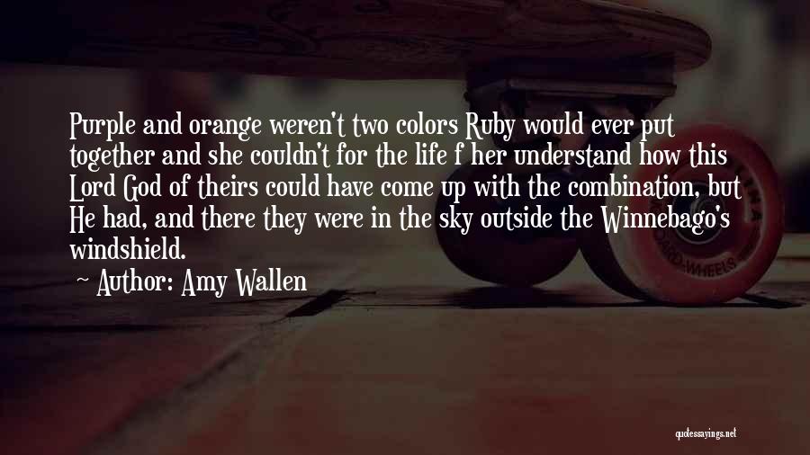 Amy Wallen Quotes: Purple And Orange Weren't Two Colors Ruby Would Ever Put Together And She Couldn't For The Life F Her Understand