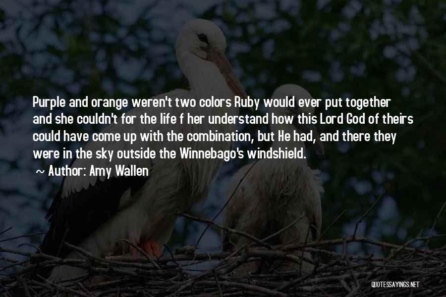 Amy Wallen Quotes: Purple And Orange Weren't Two Colors Ruby Would Ever Put Together And She Couldn't For The Life F Her Understand