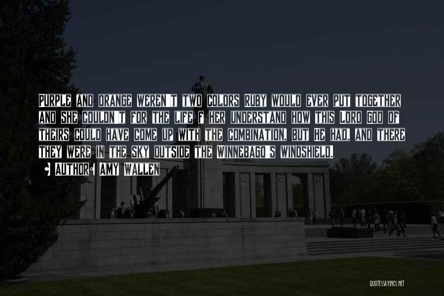 Amy Wallen Quotes: Purple And Orange Weren't Two Colors Ruby Would Ever Put Together And She Couldn't For The Life F Her Understand