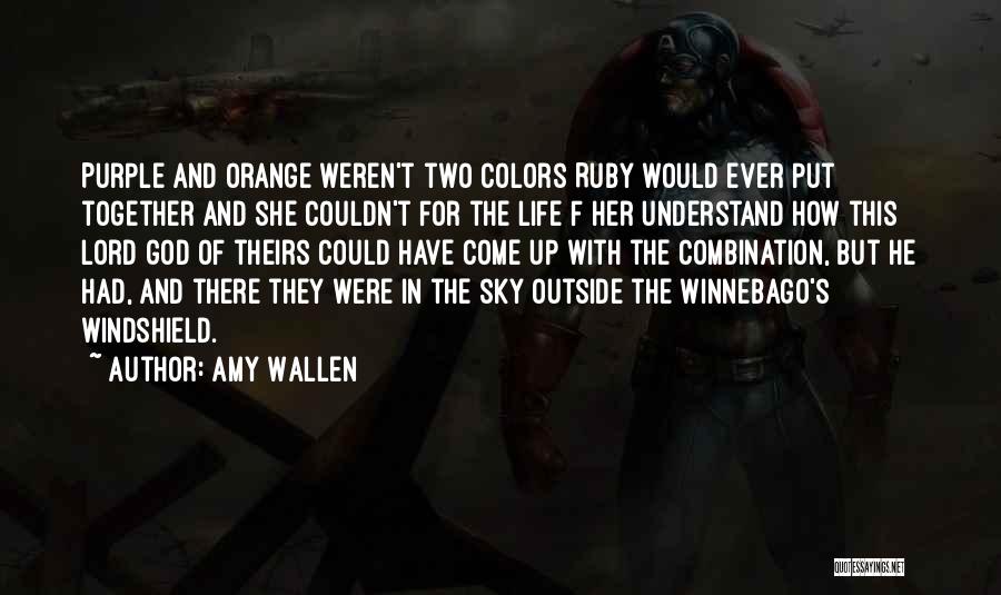 Amy Wallen Quotes: Purple And Orange Weren't Two Colors Ruby Would Ever Put Together And She Couldn't For The Life F Her Understand