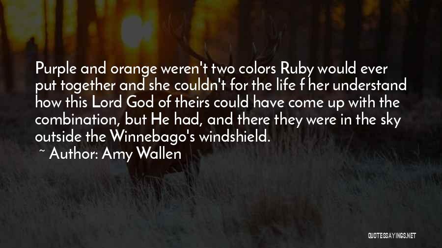 Amy Wallen Quotes: Purple And Orange Weren't Two Colors Ruby Would Ever Put Together And She Couldn't For The Life F Her Understand