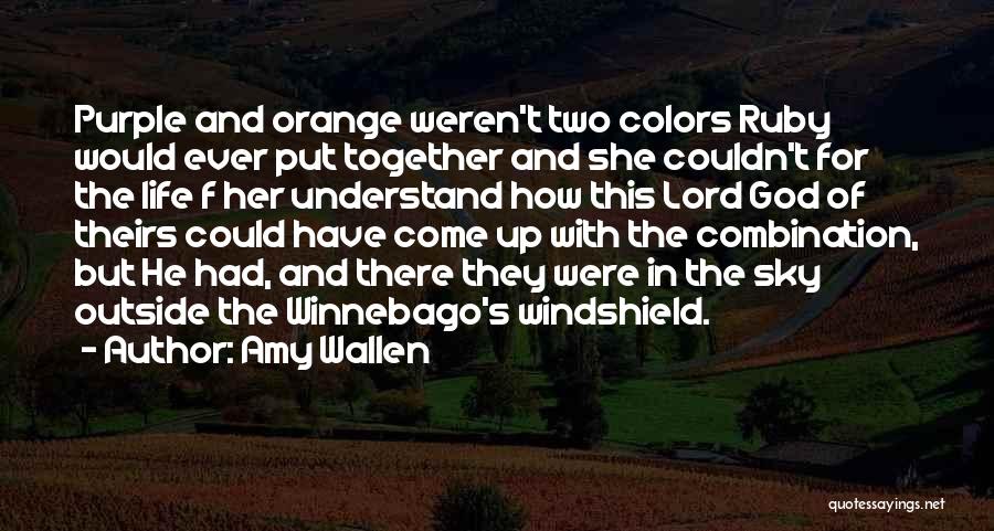Amy Wallen Quotes: Purple And Orange Weren't Two Colors Ruby Would Ever Put Together And She Couldn't For The Life F Her Understand