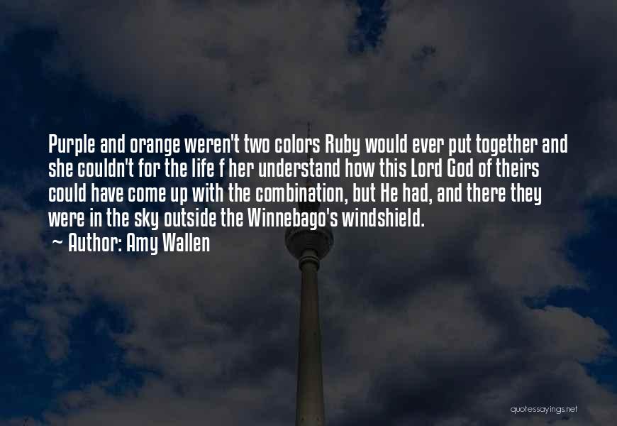 Amy Wallen Quotes: Purple And Orange Weren't Two Colors Ruby Would Ever Put Together And She Couldn't For The Life F Her Understand