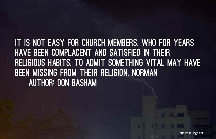 Don Basham Quotes: It Is Not Easy For Church Members, Who For Years Have Been Complacent And Satisfied In Their Religious Habits, To