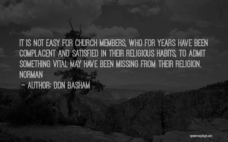 Don Basham Quotes: It Is Not Easy For Church Members, Who For Years Have Been Complacent And Satisfied In Their Religious Habits, To