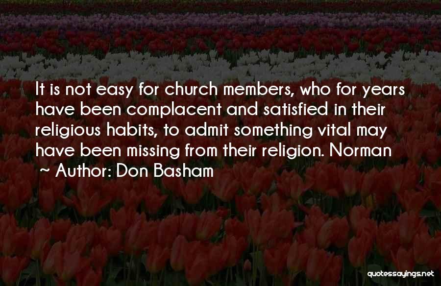 Don Basham Quotes: It Is Not Easy For Church Members, Who For Years Have Been Complacent And Satisfied In Their Religious Habits, To