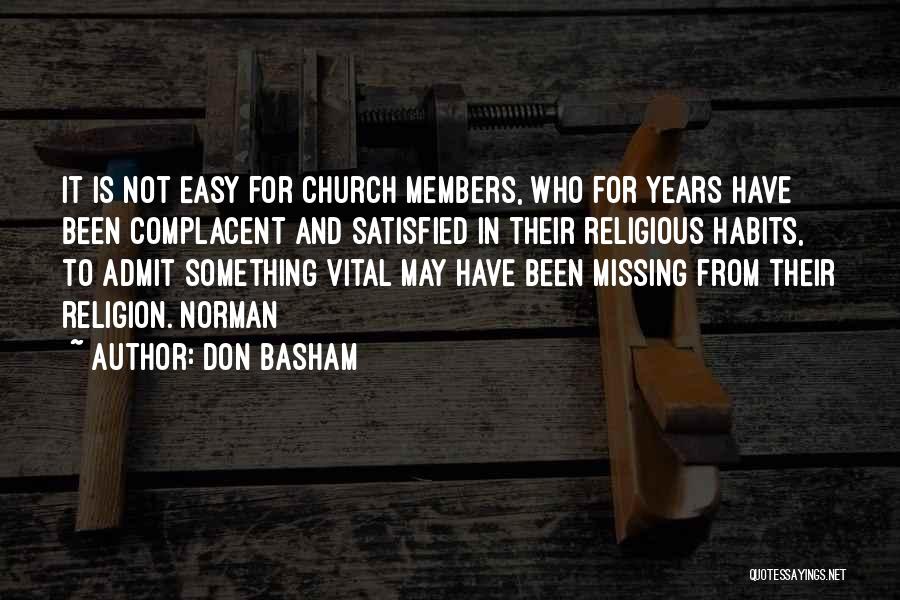 Don Basham Quotes: It Is Not Easy For Church Members, Who For Years Have Been Complacent And Satisfied In Their Religious Habits, To