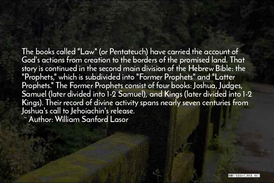 William Sanford Lasor Quotes: The Books Called Law (or Pentateuch) Have Carried The Account Of God's Actions From Creation To The Borders Of The