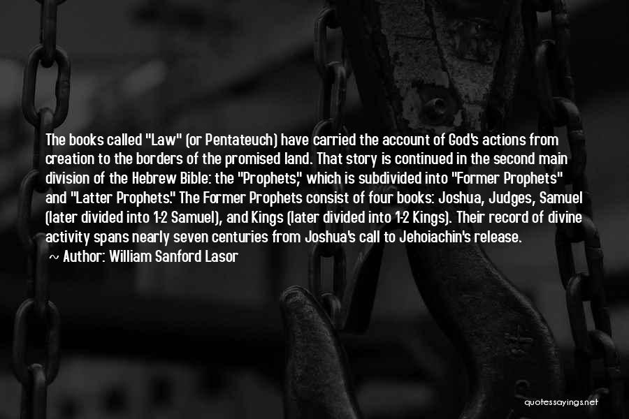 William Sanford Lasor Quotes: The Books Called Law (or Pentateuch) Have Carried The Account Of God's Actions From Creation To The Borders Of The