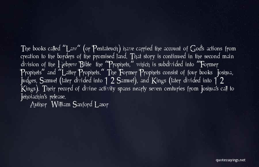 William Sanford Lasor Quotes: The Books Called Law (or Pentateuch) Have Carried The Account Of God's Actions From Creation To The Borders Of The