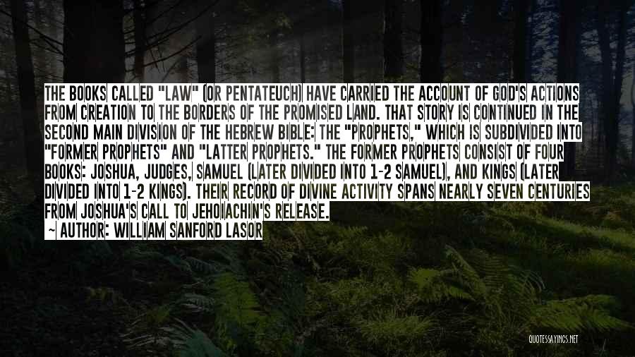 William Sanford Lasor Quotes: The Books Called Law (or Pentateuch) Have Carried The Account Of God's Actions From Creation To The Borders Of The