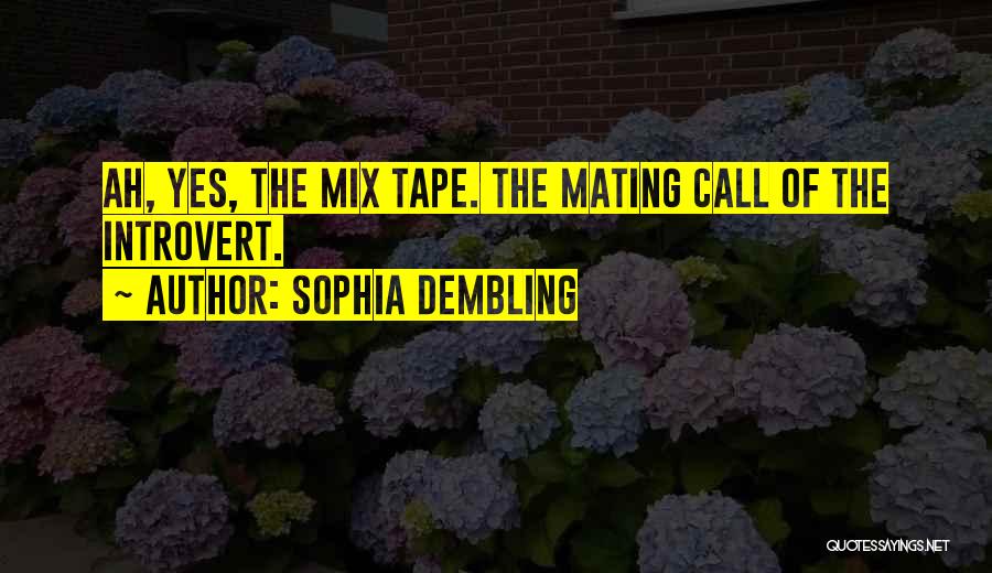 Sophia Dembling Quotes: Ah, Yes, The Mix Tape. The Mating Call Of The Introvert.