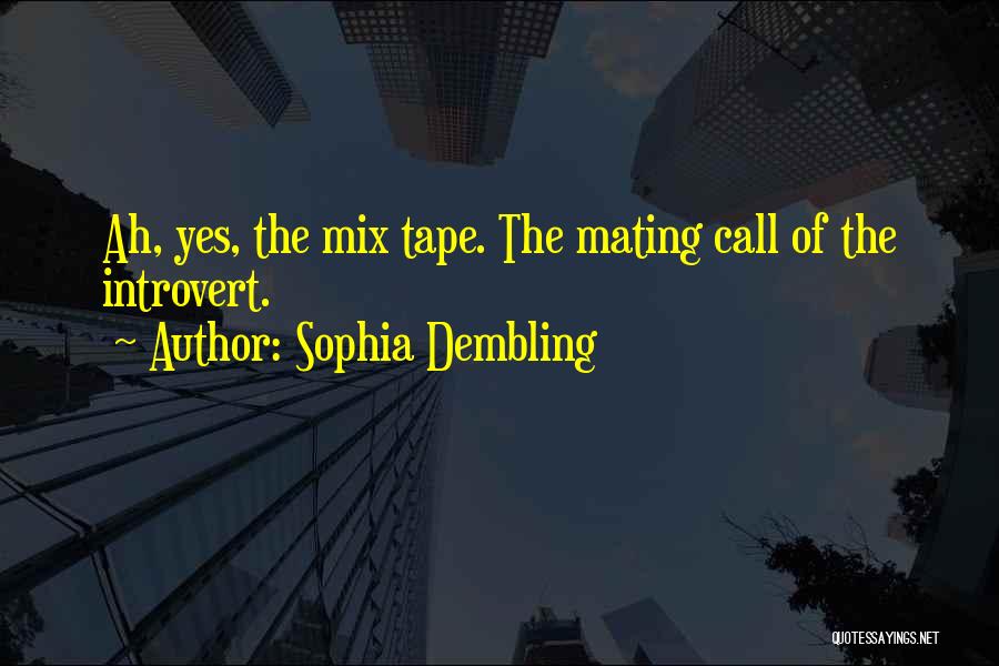 Sophia Dembling Quotes: Ah, Yes, The Mix Tape. The Mating Call Of The Introvert.