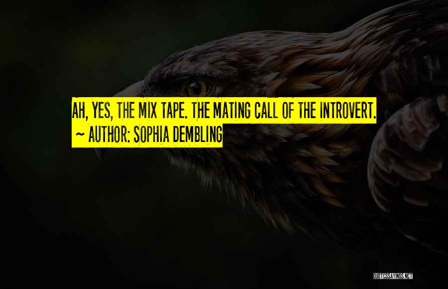 Sophia Dembling Quotes: Ah, Yes, The Mix Tape. The Mating Call Of The Introvert.