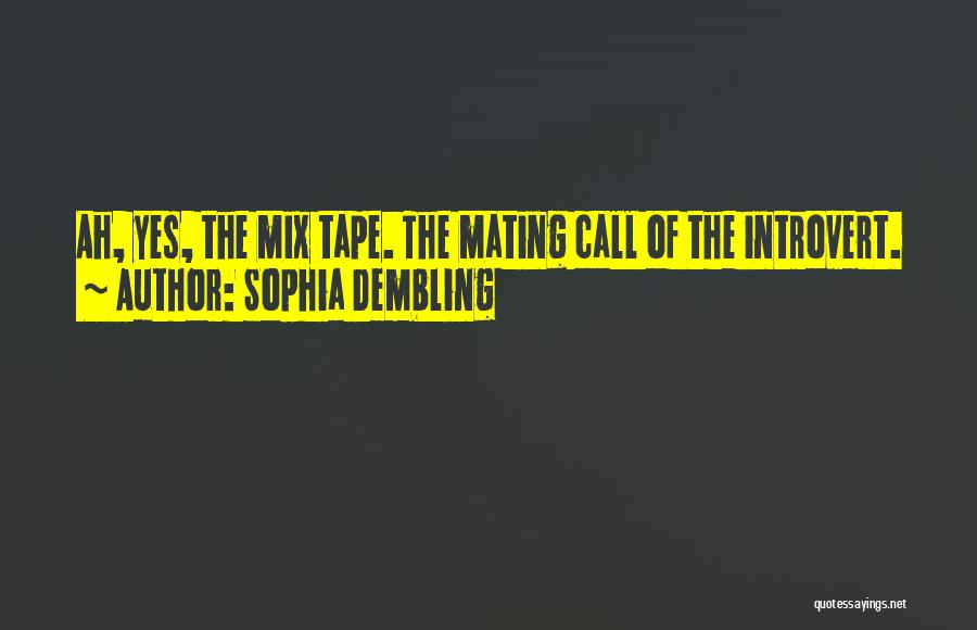 Sophia Dembling Quotes: Ah, Yes, The Mix Tape. The Mating Call Of The Introvert.