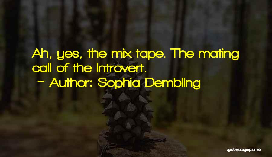 Sophia Dembling Quotes: Ah, Yes, The Mix Tape. The Mating Call Of The Introvert.