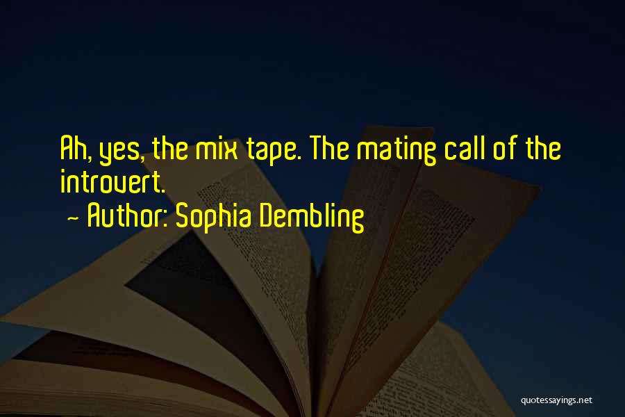 Sophia Dembling Quotes: Ah, Yes, The Mix Tape. The Mating Call Of The Introvert.