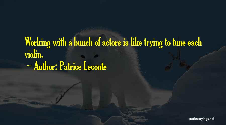 Patrice Leconte Quotes: Working With A Bunch Of Actors Is Like Trying To Tune Each Violin.