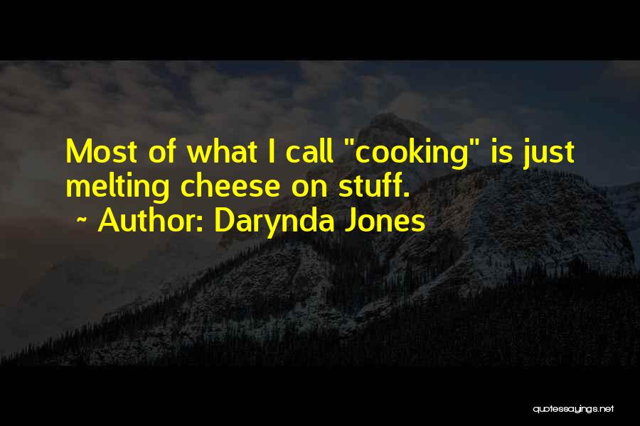 Darynda Jones Quotes: Most Of What I Call Cooking Is Just Melting Cheese On Stuff.