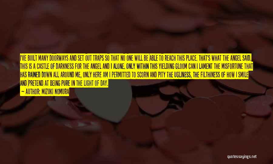 Mizuki Nomura Quotes: I've Built Many Doorways And Set Out Traps So That No One Will Be Able To Reach This Place. That's