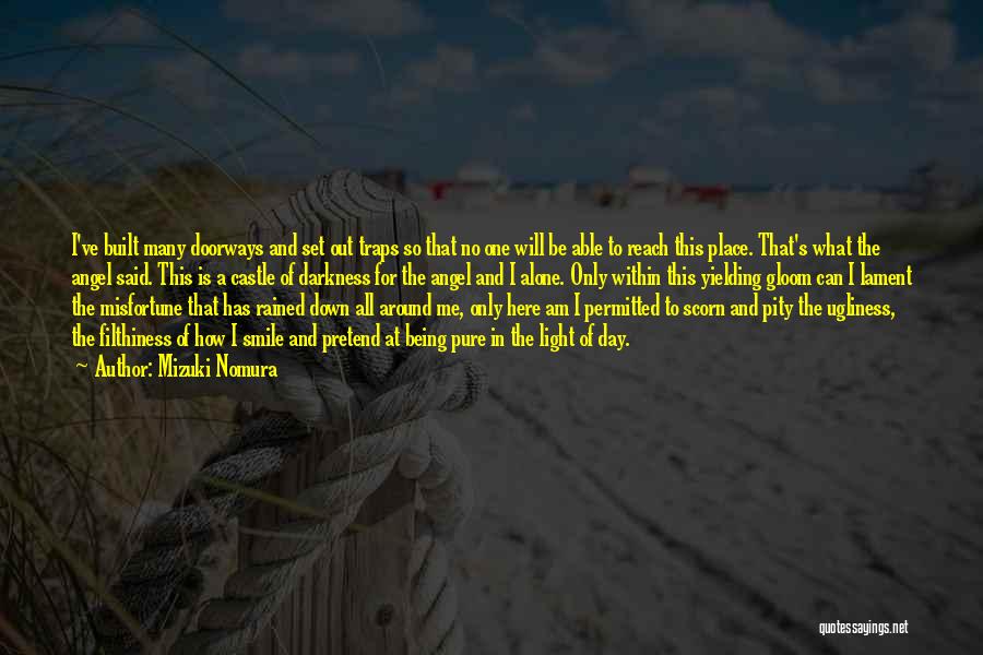 Mizuki Nomura Quotes: I've Built Many Doorways And Set Out Traps So That No One Will Be Able To Reach This Place. That's