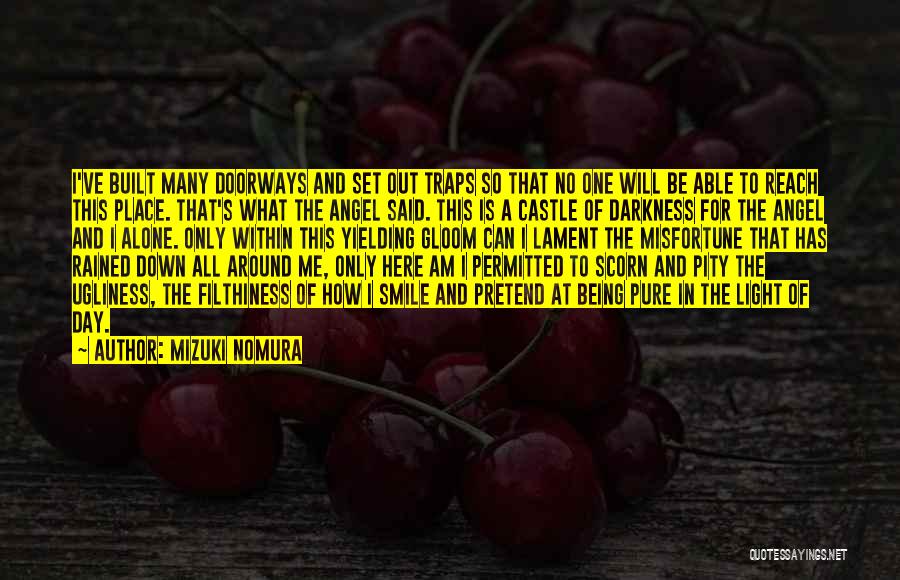Mizuki Nomura Quotes: I've Built Many Doorways And Set Out Traps So That No One Will Be Able To Reach This Place. That's