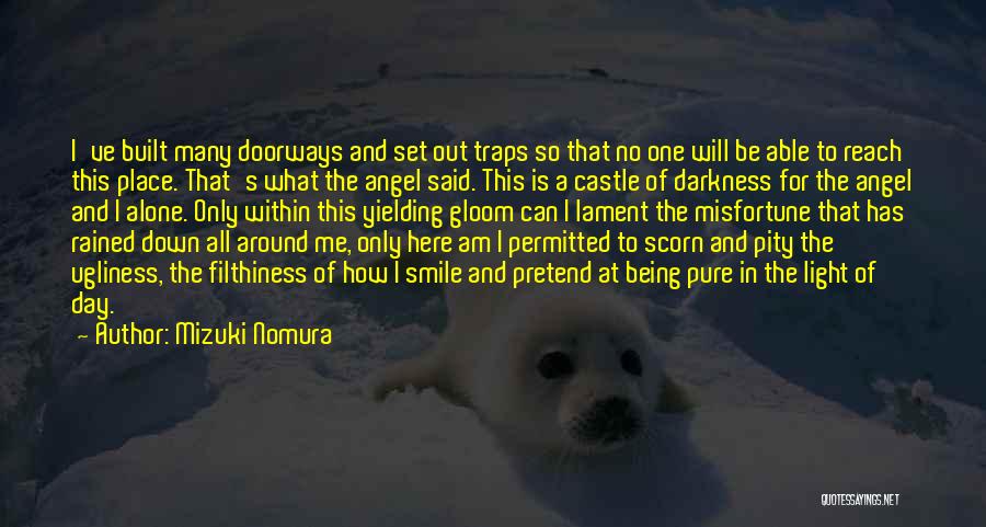 Mizuki Nomura Quotes: I've Built Many Doorways And Set Out Traps So That No One Will Be Able To Reach This Place. That's