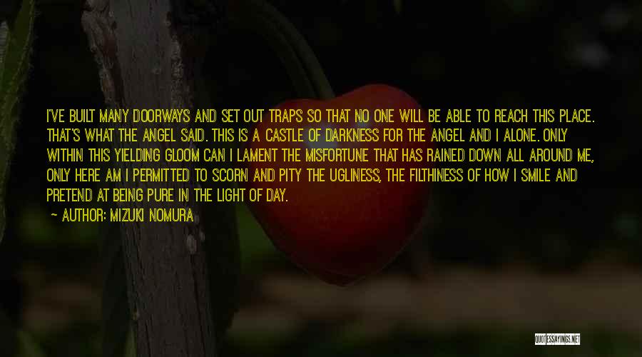 Mizuki Nomura Quotes: I've Built Many Doorways And Set Out Traps So That No One Will Be Able To Reach This Place. That's
