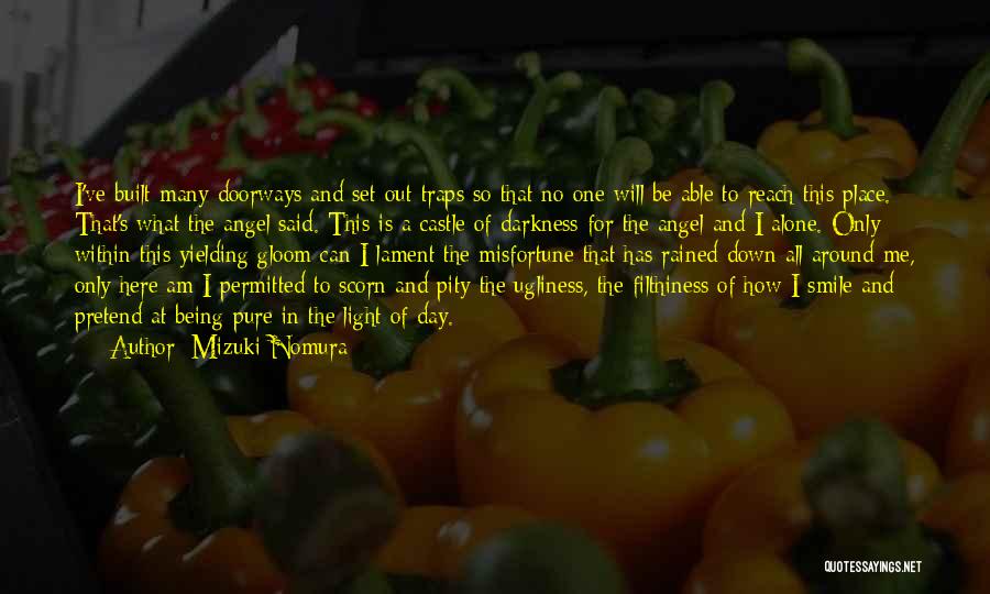 Mizuki Nomura Quotes: I've Built Many Doorways And Set Out Traps So That No One Will Be Able To Reach This Place. That's