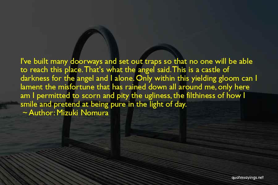 Mizuki Nomura Quotes: I've Built Many Doorways And Set Out Traps So That No One Will Be Able To Reach This Place. That's