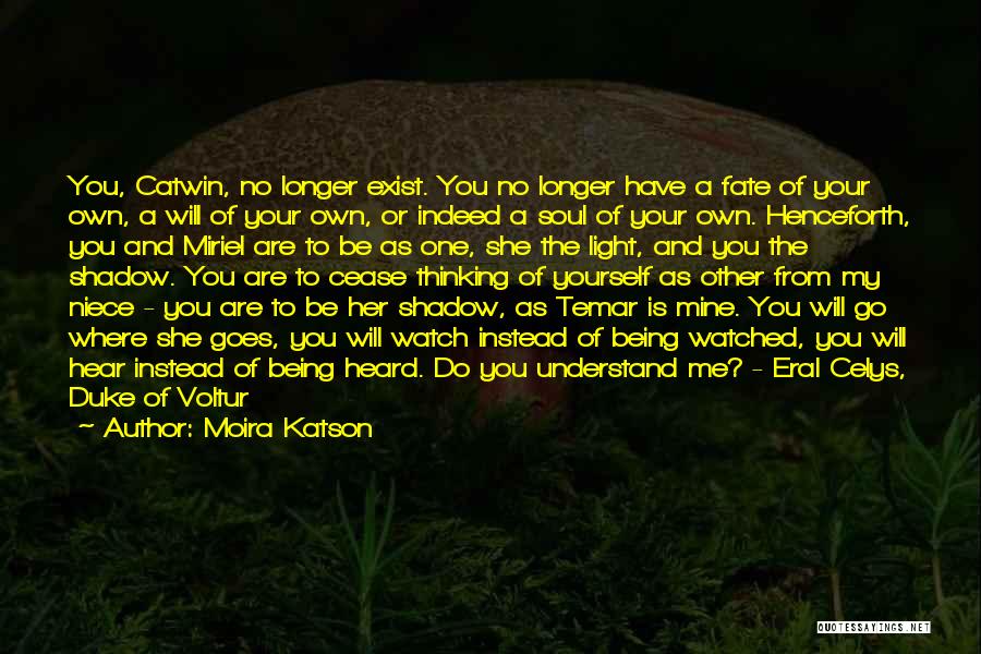 Moira Katson Quotes: You, Catwin, No Longer Exist. You No Longer Have A Fate Of Your Own, A Will Of Your Own, Or