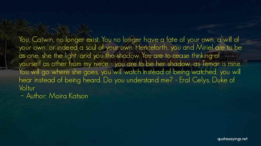 Moira Katson Quotes: You, Catwin, No Longer Exist. You No Longer Have A Fate Of Your Own, A Will Of Your Own, Or