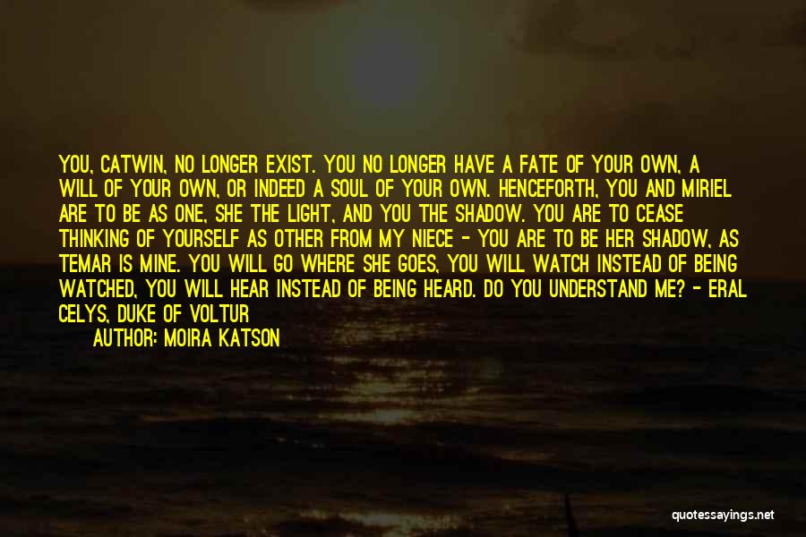 Moira Katson Quotes: You, Catwin, No Longer Exist. You No Longer Have A Fate Of Your Own, A Will Of Your Own, Or