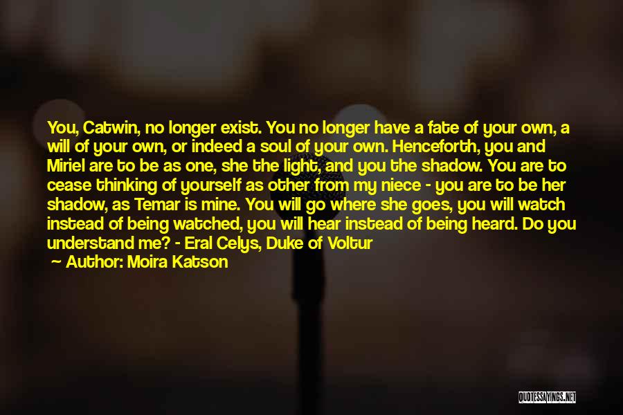 Moira Katson Quotes: You, Catwin, No Longer Exist. You No Longer Have A Fate Of Your Own, A Will Of Your Own, Or