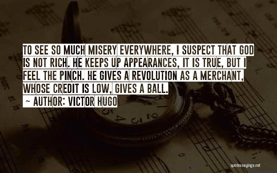 Victor Hugo Quotes: To See So Much Misery Everywhere, I Suspect That God Is Not Rich. He Keeps Up Appearances, It Is True,