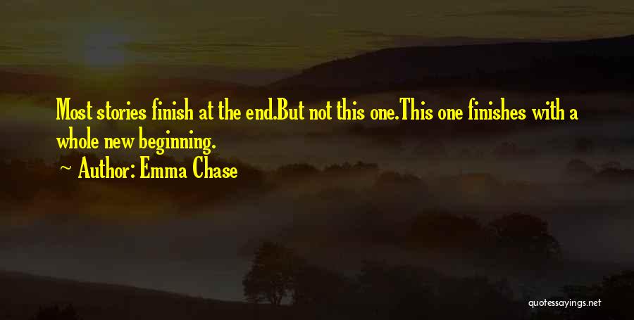 Emma Chase Quotes: Most Stories Finish At The End.but Not This One.this One Finishes With A Whole New Beginning.